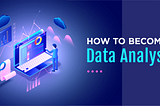 STEP BY STEP PROCEDURE AND SKILLSET TO BECOME A DATA ANALYST IN 3 MONTHS IN 2021