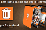 The Best Photo Backup and Photo Recovery Apps for Android