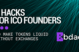 3 Hacks for ICO Founders to Make Tokens Liquid Without Exchanges