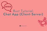 Tutorial: Chat Application (Client-Server) in Rust