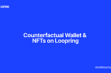 Counterfactual Wallet & NFTs on Loopring