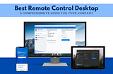 A Comprehensive Guide to Choose The Best Remote Control Desktop For Your Company