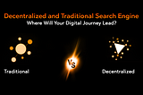 Decentralized Vs. Traditional Search Engines | Where Will Your Digital Journey Lead?