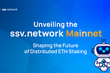 Mainnet has arrived! Learn all about the ssv.network rollout plan and each phase therein
