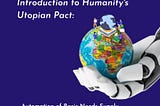 Introduction to Humanity’s Utopian Pact: Automate Basic Needs Supply