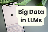 How Big Data Shapes the Power of LLMs