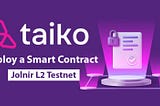 A Comprehensive Guide to Deploying Smart Contracts on the Taiko Jolnir L2 Testnet