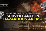 Best CCTV Cameras for Hazardous Area Surveillance