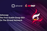 AshSwap, le premier exchange stable-swap de la blockchain Elrond !