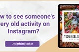 How to see someone’s very old activity on Instagram?