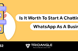 Is It Worth To Start A Chatting App Like WhatsApp As A Business?