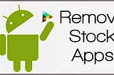 How to Remove Android Stock Apps Without Rooting