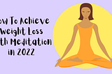 How To Achieve Weight Loss With Meditation in 2022