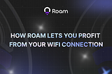 How Roam Lets You Profit from Your WiFi Connection