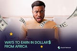 HOW TO EARN IN DOLLARS WHILE LIVING IN AFRICA.