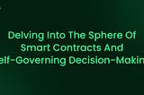 Delving into the Sphere of Smart Contracts and Self-Governing Decision-Making