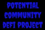 Potential Community DeFi Project