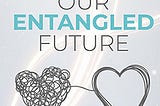 Our Entangled Future