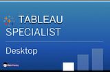 TABLEAU DESKTOP SPECIALIST CERTIFICATION EXAM GUIDE