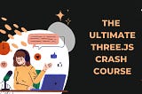 The Ultimate Three.js Crash Course