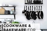 COOKWARE & BAKEWARE for Small Kitchen