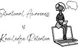 Situational awareness vs knowledge retention