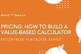Enterprise Playbook: How to Build a Value Based Pricing Calculator