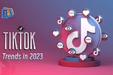 Latest Trends on TikTok 2023