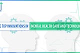 The Top Innovations in Mental Health Care and Technology
