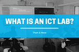 What is an ICT Lab?