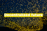 Evolving from Decentralization to Centralization