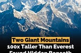 Two Giant Mountains 100x Taller Than Everest Found Hidden Beneath Earth’s Surface!