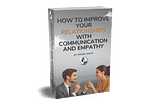 How to Improve Your Relationships with Communication and Empathy