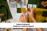 Pattern Grading 101: A Beginner’s Guide for Apparel
