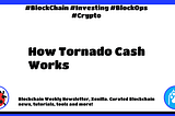 🐞 Blockchain Weekly #381: How Tornado Cash Works