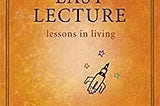 Life Lessons from the Last Lecture