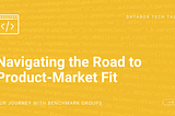 Navigating the Road to Product-Market Fit: Our Journey with Benchmark Groups