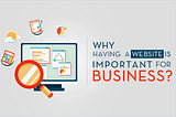 Why A Website is Important for your Business?