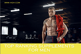 Ranking the Top 5 Supplements for Men
