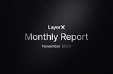 LayerX Monthly Report — November 2024