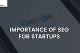 Importance of SEO for Startups — Let’s Start-Up | Idea Toasters