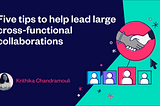 Five tips to help lead large cross-functional collaborations