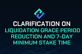 Clarification on Liquidation Grace Period Reduction and 7-day Minimum Stake Time