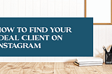 How to Find Your Ideal Client on Instagram — Wildly Creative Studio