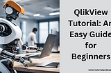 QlikView Made Easy: A Practical Guide for Data Enthusiasts