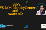 Integrating AWS IAM Identity Center with Azure AD SSO