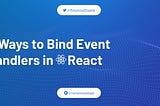 4 Ways to Bind Event Handlers in React