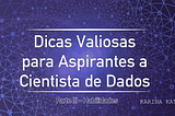 Dicas valiosas para aspirantes a cientista de dados — Habilidades