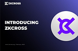 Introducing ZKCross Fusion Platform