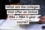 What are the colleges that offer an Online BBA + MBA 3-year course?